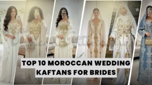 Top 10 Moroccan Wedding Kaftans for Brides